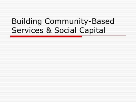 Building Community-Based Services & Social Capital.