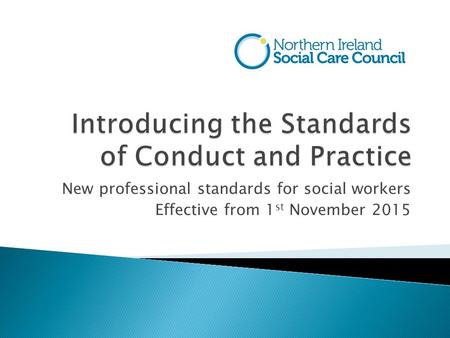 New professional standards for social workers Effective from 1 st November 2015.