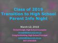 Class of 2019 Transition to High School Parent Info Night March 12, 2015 Christi Kreigh, High School Counselor Craig Schlichting,