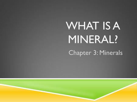 WHAT IS A MINERAL? Chapter 3: Minerals. A MINERAL DEFINED  They are the building blocks of the crust of the Earth!  Many are essential in a healthy.