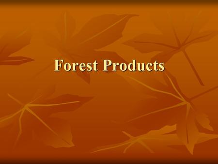 Forest Products. Objectives Identify common trees in Southwest Virginia Identify common trees in Southwest Virginia Describe differences between veneer.