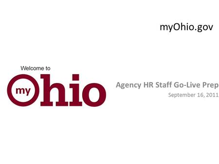 MyOhio.gov Agency HR Staff Go-Live Prep September 16, 2011.