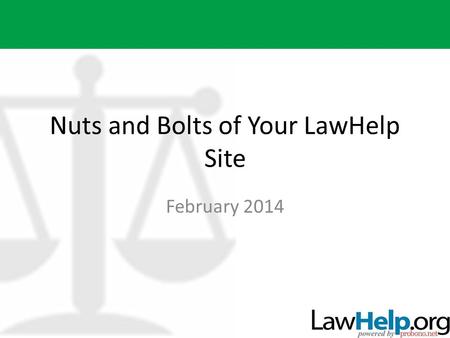 Nuts and Bolts of Your LawHelp Site February 2014.