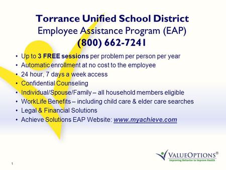 1 Torrance Unified School District Employee Assistance Program (EAP) (800) 662-7241 Up to 3 FREE sessions per problem per person per year Automatic enrollment.