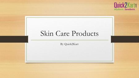 Skin Care Products By Quick2Kart. Secrets for Choosing the Right Skin Care Products You are aware of the importance of choosing the right skin care products.