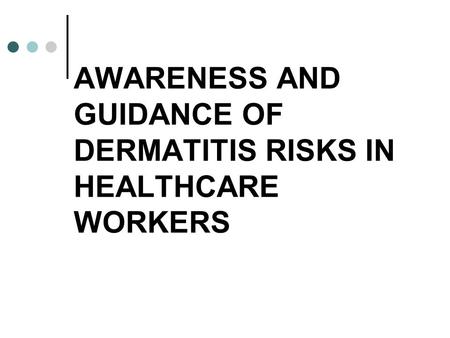 AWARENESS AND GUIDANCE OF DERMATITIS RISKS IN HEALTHCARE WORKERS.