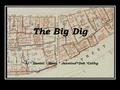 The Big Dig * JJ * Daniel * Mena * Jasmine *Deb *Cathy The Big Dig * JJ * Daniel * Mena * Jasmine *Deb *Cathy The Big Dig * JJ * Daniel * Mena * Jasmine.