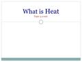 What is Heat Topic 4.2 cont.. Joule’s Mechanical Equivalent of Heat Joule determined the amount of work (ENERGY) done on the water in his apparatus and.