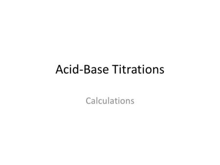 Acid-Base Titrations Calculations. – buret to hold the titrant – beaker to hold the analyte – pH meter to measure the pH.