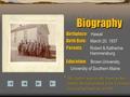 BiographyBiography Birthplace: Birthplace: Hawaii Birth Date: Birth Date: March 20, 1937 Parents: Parents: Robert & Katherine Education: Education: Brown.