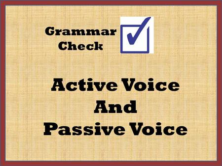 Active Voice And Passive Voice Grammar Check Active and Passive Voice VOICE indicates if the subject acts or is being acted upon. ACTIVE VOICE: John.