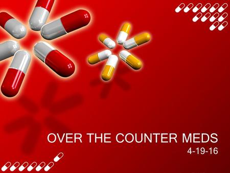 OVER THE COUNTER MEDS 4-19-16. INTRODUCTION No prescriptions are necessary and no questions need to be answered to attain these drugs OTC med use saves.