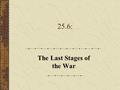 25.6: The Last Stages of the War. A. The Holocaust 1.The horror of the Nazi’s systematic extermination of Jews, Gypsies, homosexuals, and other “inferior”