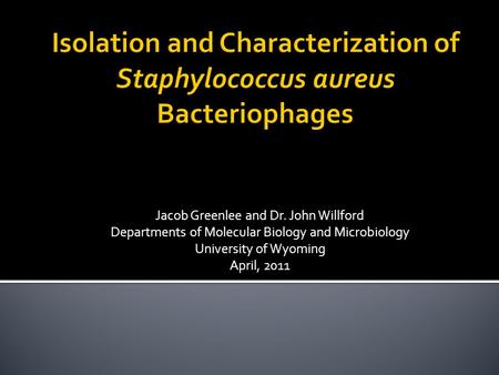 Jacob Greenlee and Dr. John Willford Departments of Molecular Biology and Microbiology University of Wyoming April, 2011.