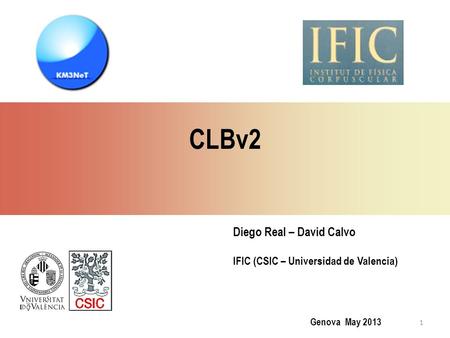 Genova May 2013 Diego Real – David Calvo IFIC (CSIC – Universidad de Valencia) CLBv2 1.