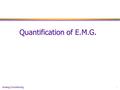 Analog Conditioning1 Quantification of E.M.G.. Analog Conditioning2 RAW EMG Continuously changing positive and negative deflections. How do you reduce.