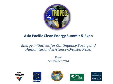 Asia Pacific Clean Energy Summit & Expo Energy Initiatives for Contingency Basing and Humanitarian Assistance/Disaster Relief Final September 2014.