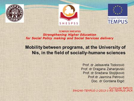 Curricular Reform 544246-TEMPUS-1-2013-1-RS-TEMPUS-JPCR TEMPUS SHESPSS Strengthening Higher Education for Social Policy making and Social Services delivery.