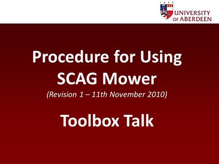 Procedure for Using SCAG Mower (Revision 1 – 11th November 2010) Toolbox Talk.