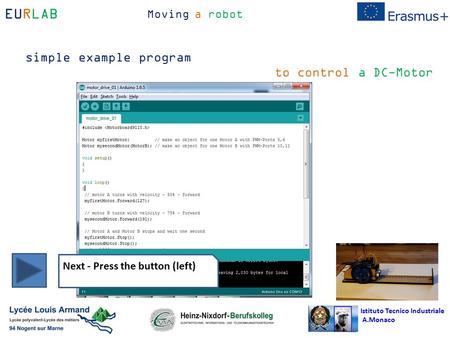Istituto Tecnico Industriale A.Monaco EURLAB Moving a robot simple example program to control a DC-Motor Next - Press the button (left)