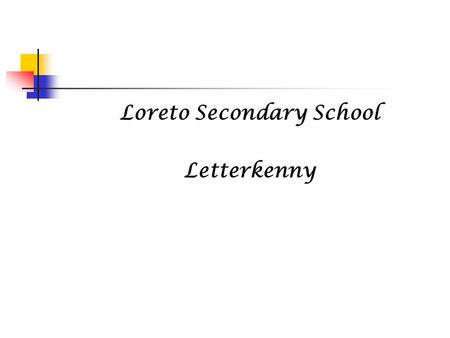 Loreto Secondary School Letterkenny CHOICES & DECISIONS TRADITIONAL LEAVING CERTIFICATE LEAVING CERTIFICATE VOCATIONAL PROGRAMME APPLIED LEAVING CERTIFICATE.