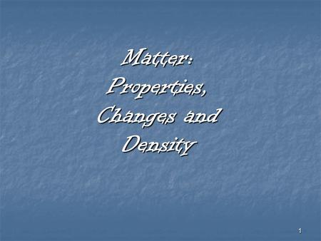 1 Matter: Properties, Changes and Density. 2 Physical Properties can be observed without changing the identity of the substance. Ex… ~ color~ conductivity.