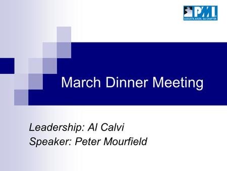 March Dinner Meeting Leadership: Al Calvi Speaker: Peter Mourfield.