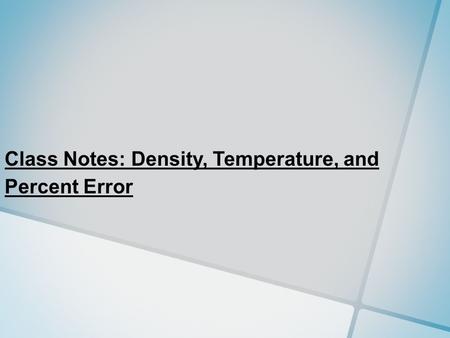 Class Notes: Density, Temperature, and Percent Error.