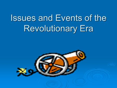 Issues and Events of the Revolutionary Era.  8.1(C) Explain the significance of 1776  8.4(B) Explain the roles played by Thomas Jefferson and George.