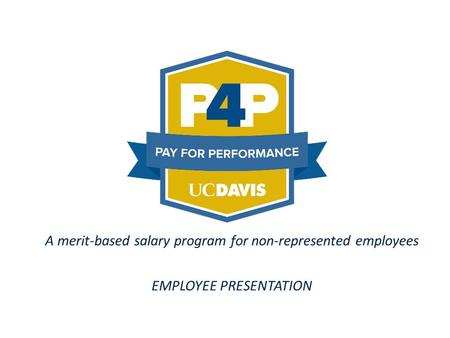 A merit-based salary program for non-represented employees EMPLOYEE PRESENTATION.