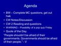 Agenda BW – Complete MC questions, get out hwk CW Notes/Discussion CW 2 Reading and questions WARNING – Possibility of a pop quiz Friday Quote of the Day.