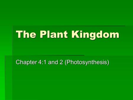 The Plant Kingdom Chapter 4:1 and 2 (Photosynthesis)