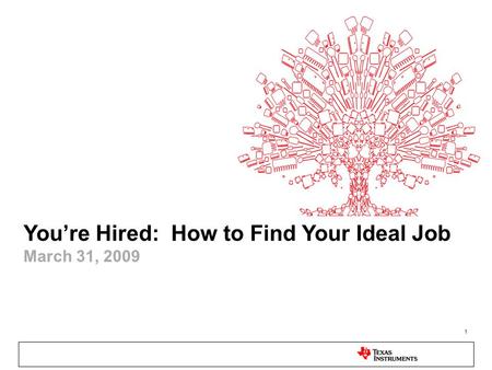 1 You’re Hired: How to Find Your Ideal Job March 31, 2009.