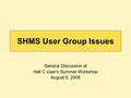 SHMS User Group Issues General Discussion at Hall C User’s Summer Workshop August 5, 2008.