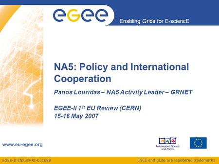 EGEE-II INFSO-RI-031688 Enabling Grids for E-sciencE www.eu-egee.org EGEE and gLite are registered trademarks NA5: Policy and International Cooperation.