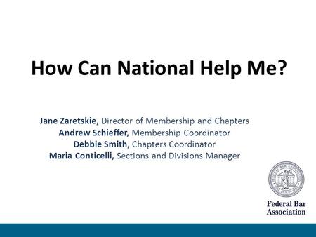 How Can National Help Me? Jane Zaretskie, Director of Membership and Chapters Andrew Schieffer, Membership Coordinator Debbie Smith, Chapters Coordinator.