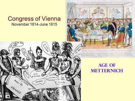 Congress of Vienna November 1814-June 1815 Age of Metternich.