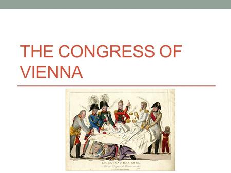 The Congress of Vienna.