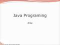 Copyright 2008 by Pearson Education Java Programing Array.