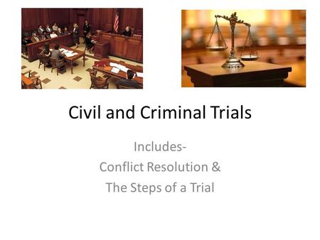 Civil and Criminal Trials Includes- Conflict Resolution & The Steps of a Trial.