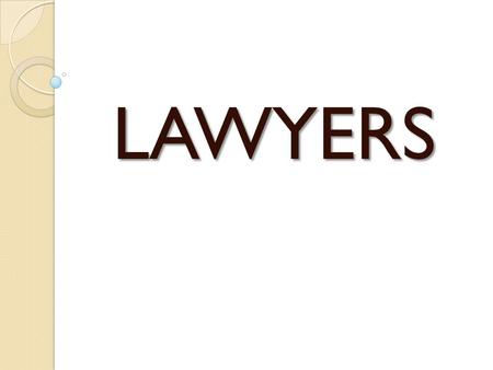 LAWYERS. Number of Lawyers Between 800,000 – 1 million About 2/3 are in private practice rest work for: - Government - Corporations - Unions - other organizations.