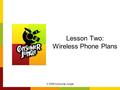 © 2006 Consumer Jungle Lesson Two: Wireless Phone Plans.