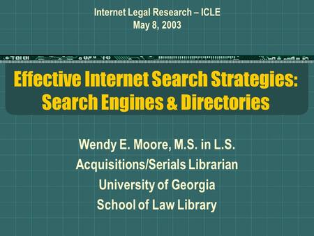 Effective Internet Search Strategies: Search Engines & Directories Wendy E. Moore, M.S. in L.S. Acquisitions/Serials Librarian University of Georgia School.