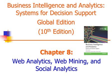 Chapter 8: Web Analytics, Web Mining, and Social Analytics