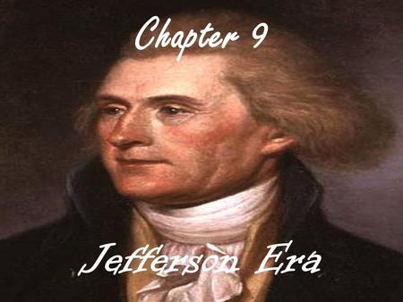 Chapter 9 Jefferson Era. I. Election of 1800 A. Republican Candidates –1. President- Thomas Jefferson –2. Vice-president- Aaron Burr B. Federalist Candidates.