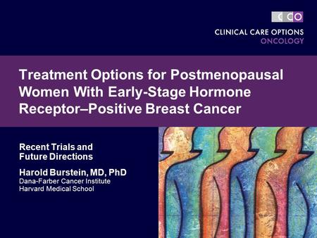 Treatment Options for Postmenopausal Women With Early-Stage Hormone Receptor–Positive Breast Cancer Recent Trials and Future Directions Harold Burstein,