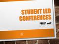 STUDENT LED CONFERENCES PAGE 1 and 2. Creates a meaningful conference connecting your T-2-4 plan (post-high school) and adds parent involvement in the.