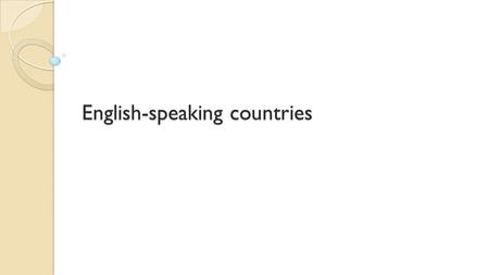 English-speaking countries. English is the native language in: NEW ZEALAND GREAT BRITAIN USA Canada Australia.