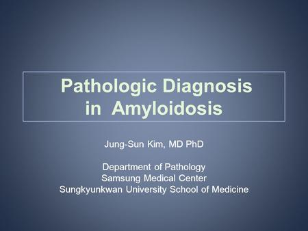 Pathologic Diagnosis in Amyloidosis