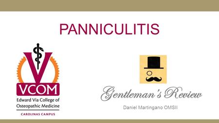 PANNICULITIS Gentleman’s Review Daniel Martingano OMSII.